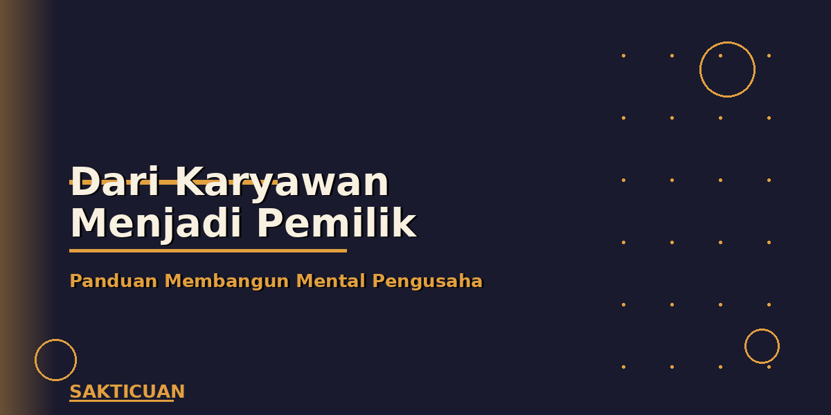 Dari Karyawan Menjadi Pemilik: Panduan Membangun Mental Pengusaha