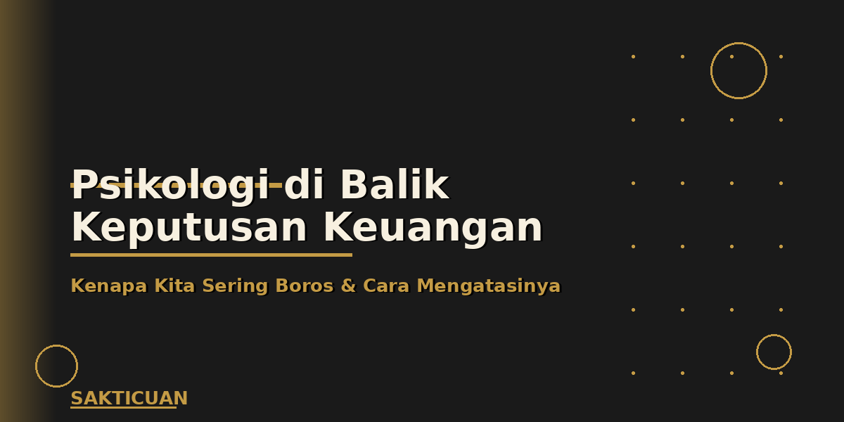 Psikologi di Balik Keputusan Keuangan: Kenapa Kita Sering Boros dan Cara Mengatasinya